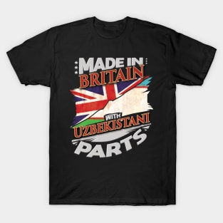 Made In Britain With Uzbekistani Parts - Gift for Uzbekistani From Uzbekistan T-Shirt